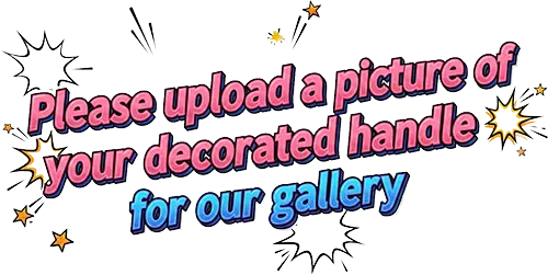 The words, "Please upload a picture of your decorated handle for our gallery" written in pink and blue lettering.